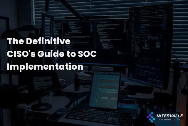 Cover image for 'The Definitive CISO's Guide to SOC Implementation' by Intervalle Technologies, showing a modern data center with multiple monitors and servers.